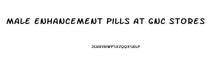 Male Enhancement Pills At Gnc Stores