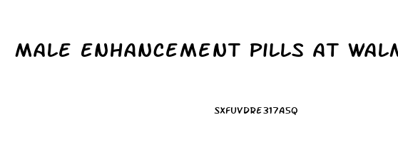 Male Enhancement Pills At Walmart Stores