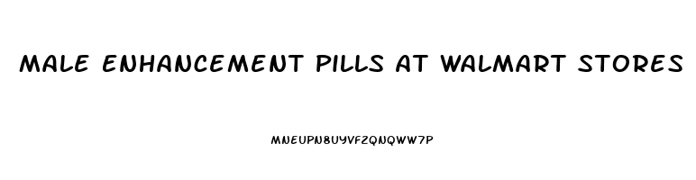 Male Enhancement Pills At Walmart Stores