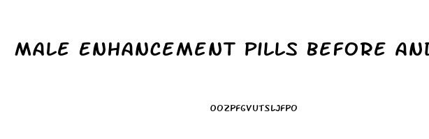 Male Enhancement Pills Before And After Photos