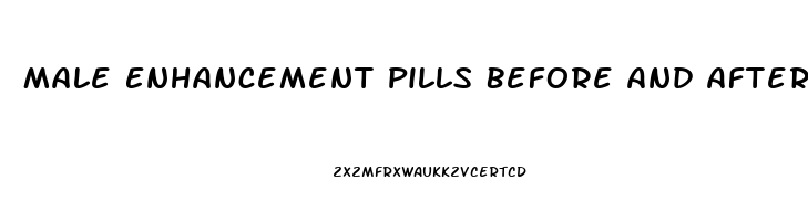 Male Enhancement Pills Before And After Pictures