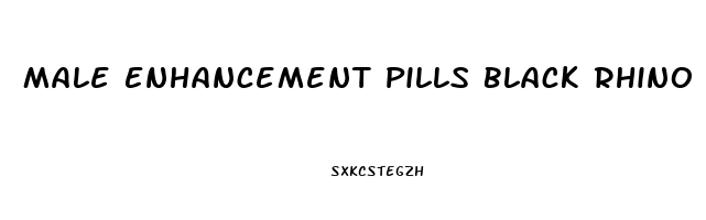 Male Enhancement Pills Black Rhino