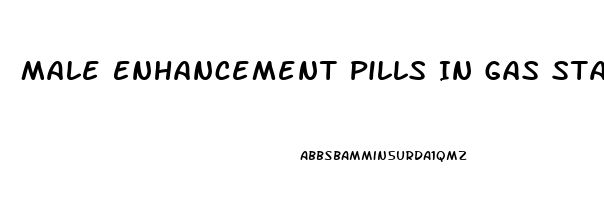 Male Enhancement Pills In Gas Stations