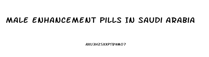 Male Enhancement Pills In Saudi Arabia