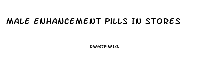 Male Enhancement Pills In Stores