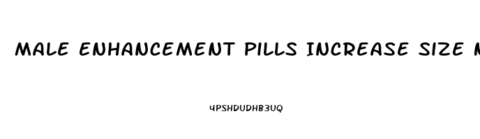 Male Enhancement Pills Increase Size Near Me