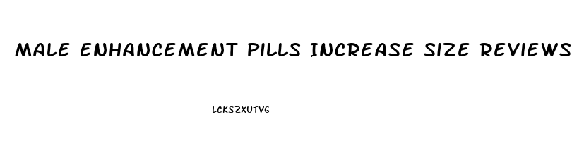 Male Enhancement Pills Increase Size Reviews