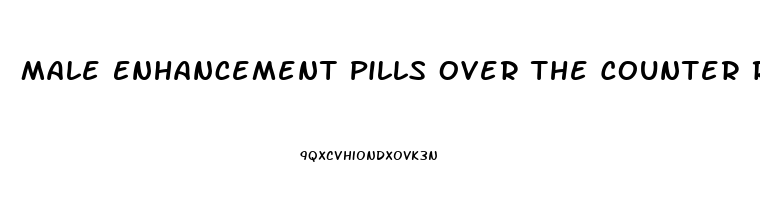 Male Enhancement Pills Over The Counter Reviews