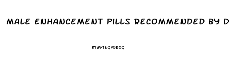 Male Enhancement Pills Recommended By Dr Oz