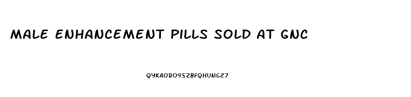 Male Enhancement Pills Sold At Gnc