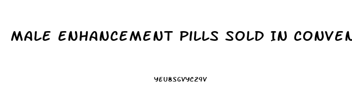 Male Enhancement Pills Sold In Convenience Stores