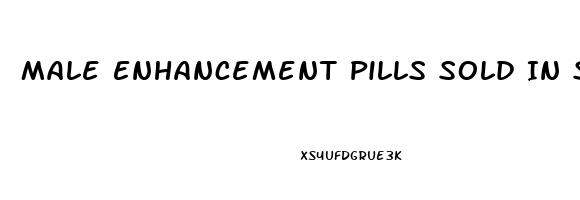 Male Enhancement Pills Sold In Stores