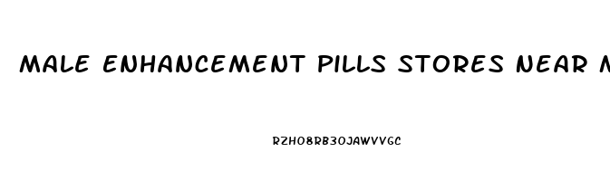 Male Enhancement Pills Stores Near Me