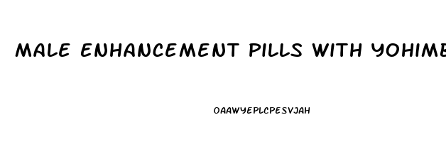 Male Enhancement Pills With Yohimbe