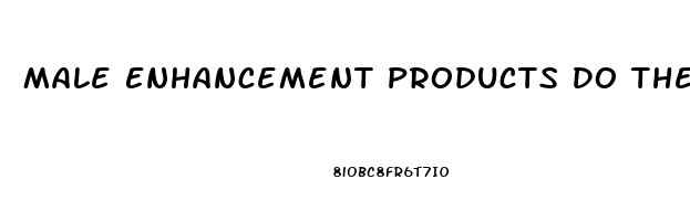 Male Enhancement Products Do They Work