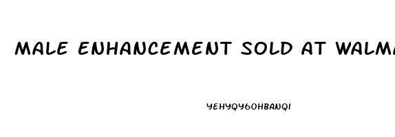 Male Enhancement Sold At Walmart