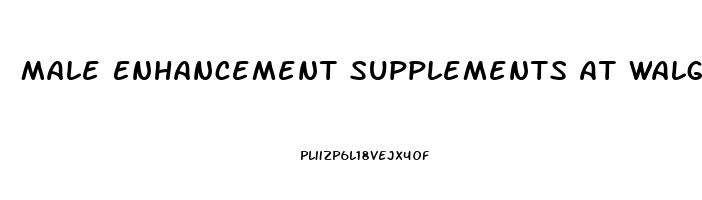 Male Enhancement Supplements At Walgreens