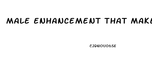 Male Enhancement That Makes You Bigger