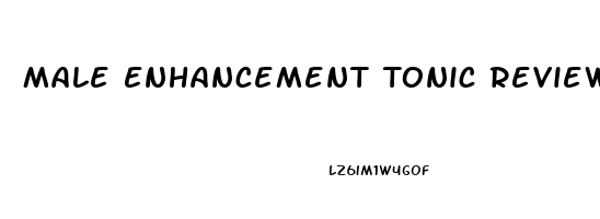 Male Enhancement Tonic Reviews