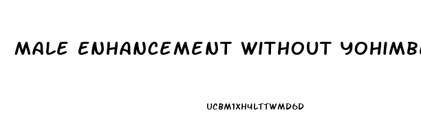 Male Enhancement Without Yohimbe