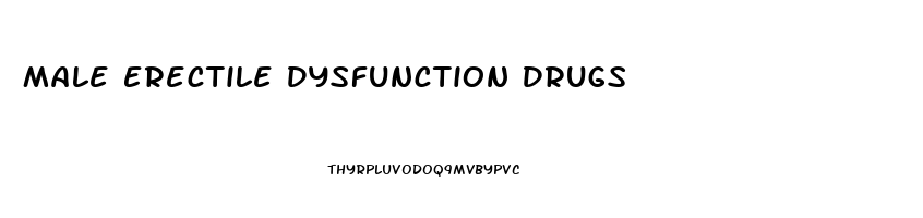 Male Erectile Dysfunction Drugs
