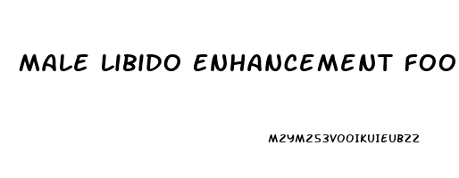 Male Libido Enhancement Foods