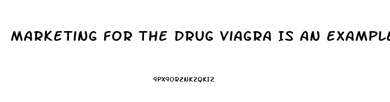 Marketing For The Drug Viagra Is An Example Of Which Kind Of Age Branding