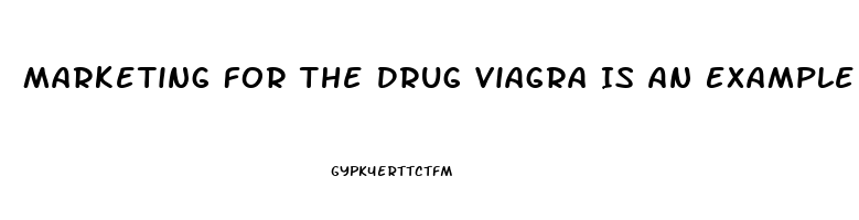 Marketing For The Drug Viagra Is An Example Of Which Kind Of Age Branding