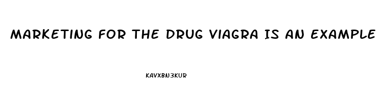 Marketing For The Drug Viagra Is An Example Of Which Kind Of Age Branding