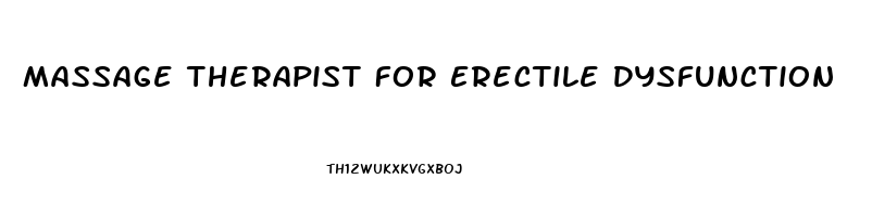 Massage Therapist For Erectile Dysfunction