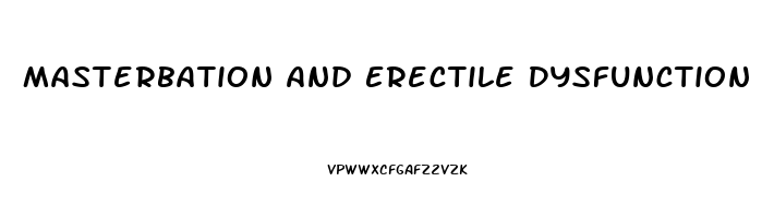 Masterbation And Erectile Dysfunction