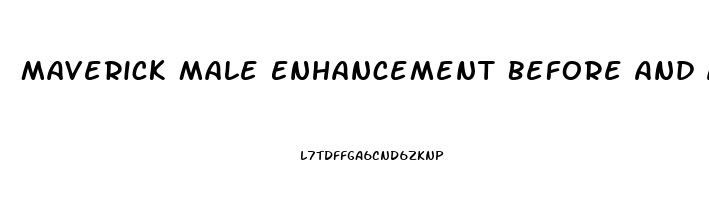 Maverick Male Enhancement Before And After Pictures