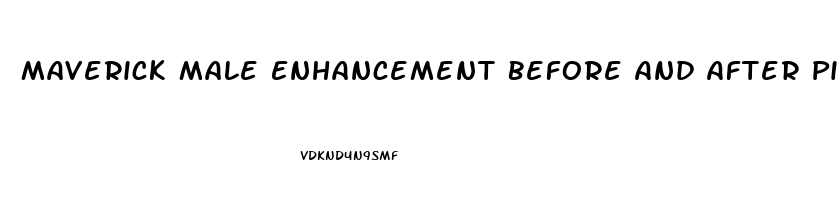 Maverick Male Enhancement Before And After Pictures