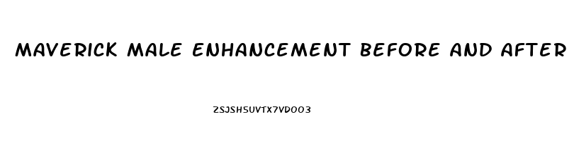 Maverick Male Enhancement Before And After Pictures