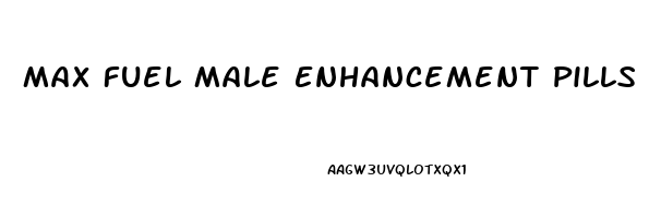 Max Fuel Male Enhancement Pills