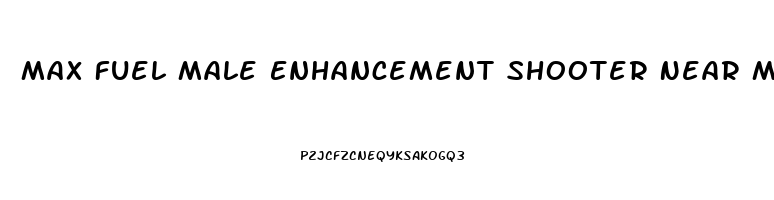 Max Fuel Male Enhancement Shooter Near Me