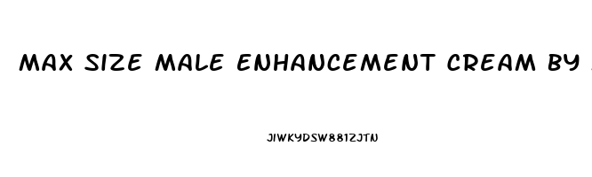 Max Size Male Enhancement Cream By Md Science Lab