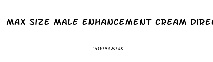 Max Size Male Enhancement Cream Directions