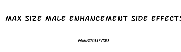 Max Size Male Enhancement Side Effects