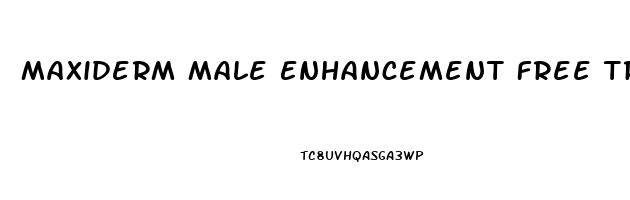 Maxiderm Male Enhancement Free Trial