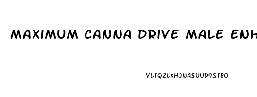 Maximum Canna Drive Male Enhancement