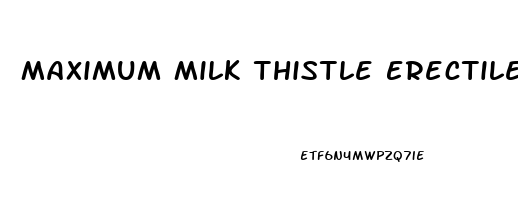 Maximum Milk Thistle Erectile Dysfunction