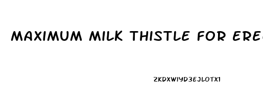 Maximum Milk Thistle For Erectile Dysfunction