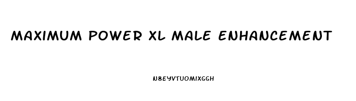 Maximum Power Xl Male Enhancement