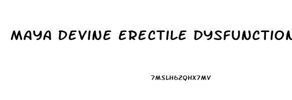 Maya Devine Erectile Dysfunction