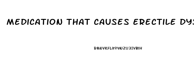 Medication That Causes Erectile Dysfunction