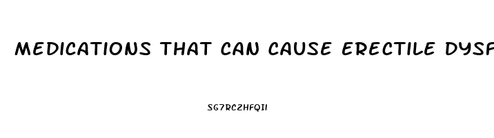 Medications That Can Cause Erectile Dysfunction