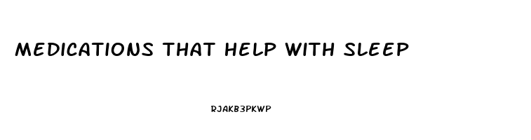 Medications That Help With Sleep