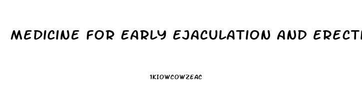 Medicine For Early Ejaculation And Erectile Dysfunction