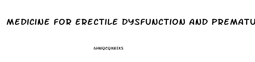 Medicine For Erectile Dysfunction And Premature Ejaculation